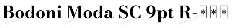 Bodoni Moda SC 9pt R字体转换 Bodoni Moda SC 9pt R字体转换